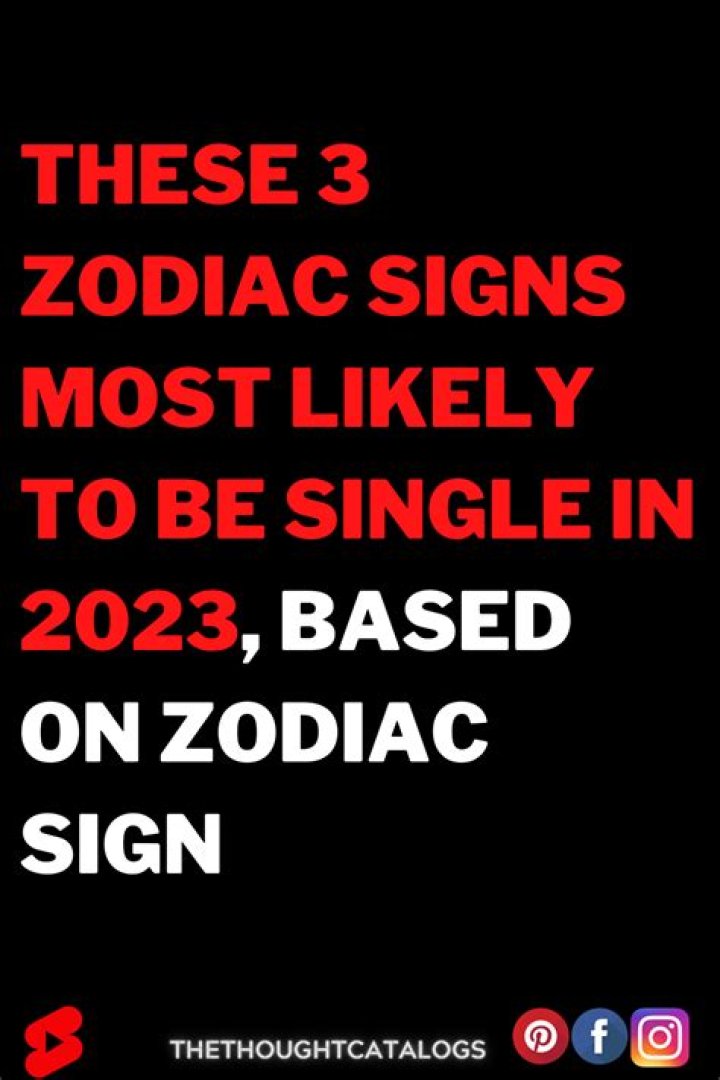 3 Zodiac Signs Most Likely To Be Single