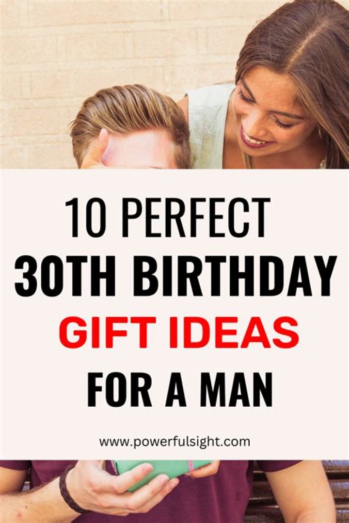 Best Gifts for a Man's 30th Birthday
