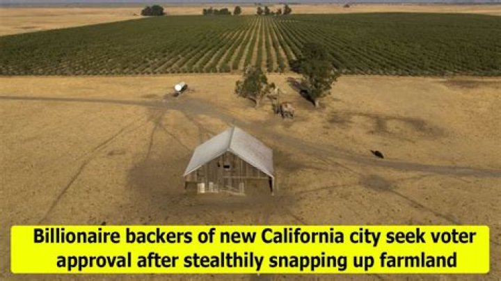 Billionaire backers of new California city seek voter approval after stealthily snapping up farmland