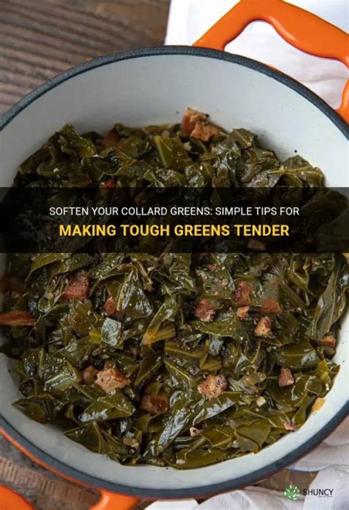 How do you make tough collard greens tender?