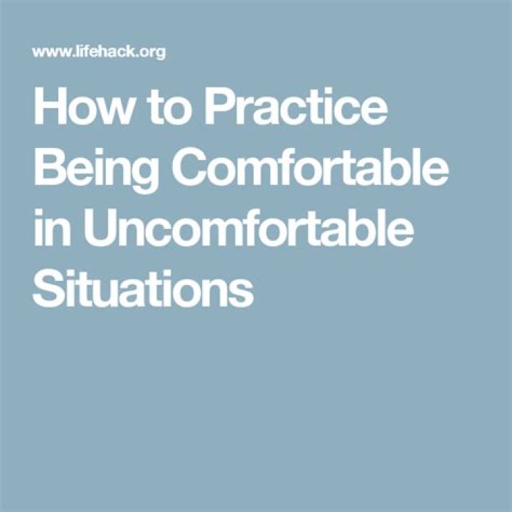 How to practice being comfortable in uncomfortable situations