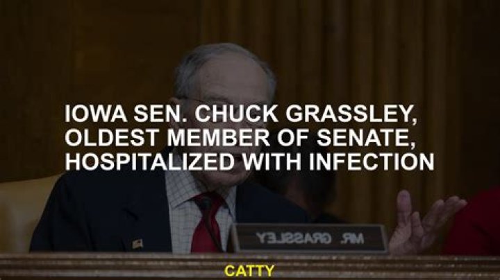 Iowa’s Chuck Grassley, oldest member of Senate, hospitalized with infection