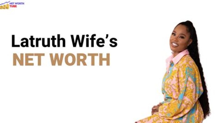 Latruth Wife Net Worth 2024