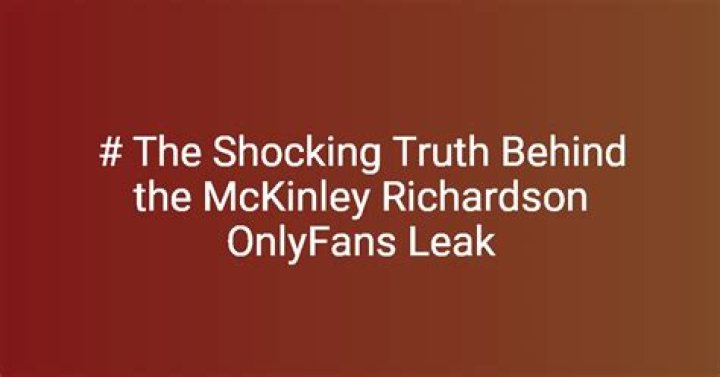 McKindley Richardson Leaks: Unveiling The Truth Behind The Controversy