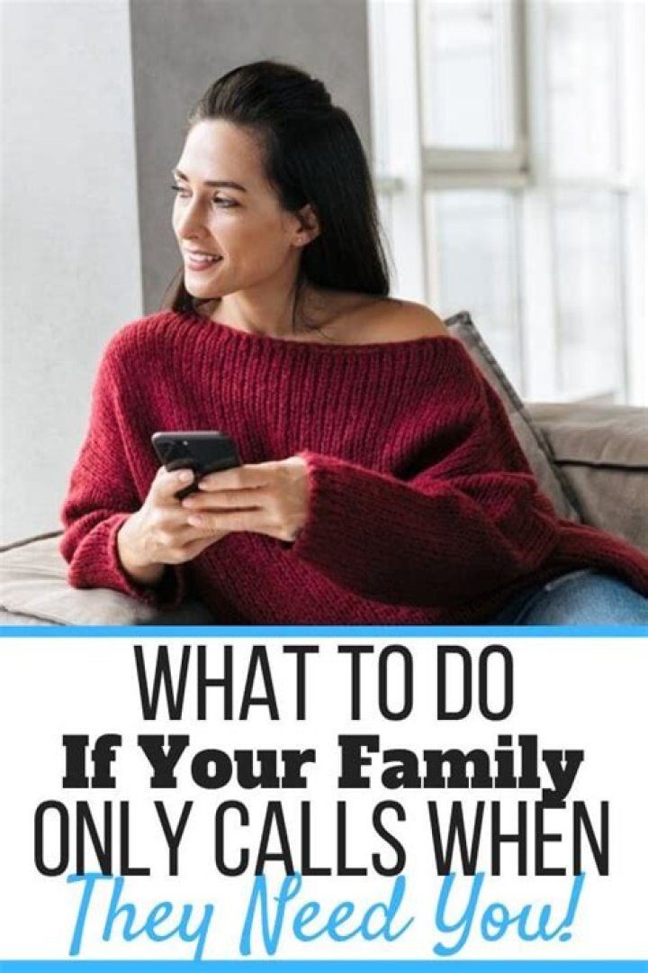 My friends and family only call when they need something