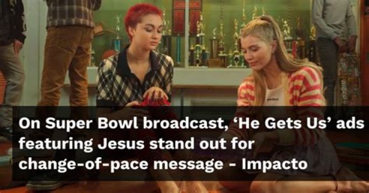 On Super Bowl broadcast, ‘He Gets Us’ ads featuring Jesus stand out for change-of-pace message
