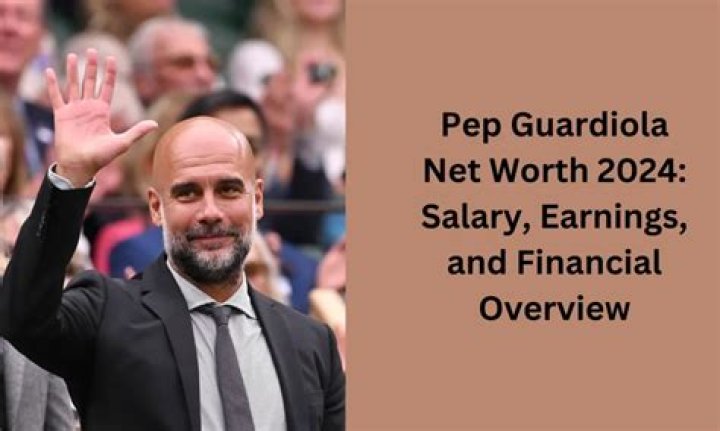 Salary, Income, Net Worth: Pep Guardiola - 2024