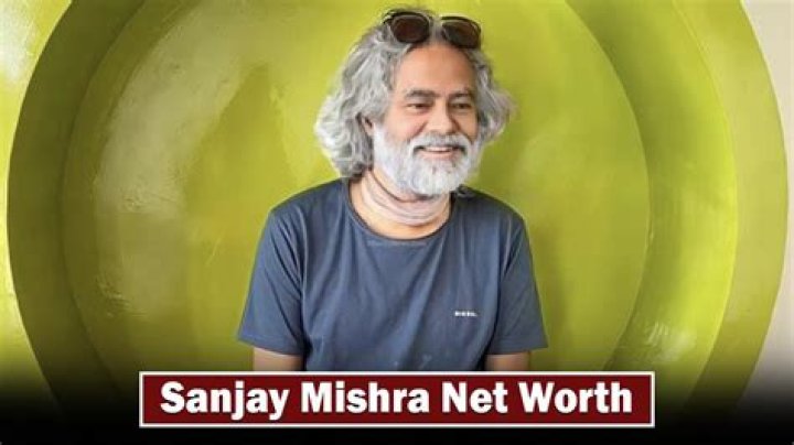 Sanjay Mishra Net Worth 2024