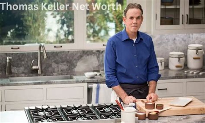Thomas Keller Net Worth 2024