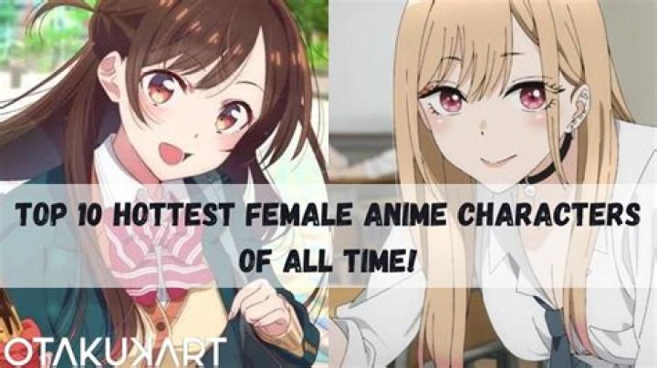 Top 10 Hottest Female Anime Characters Of All Time!