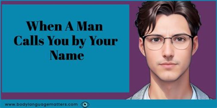 When A Man Calls You By Your Name: The Hidden Meanings And Implications